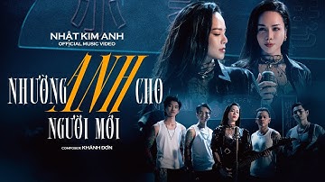 Nhường Anh Cho Người Mới - Nhật Kim Anh| Official Music Video