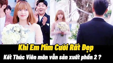 Khi Em Mỉm Cười Rất Đẹp tập cuối  kết thúc viên mãn |  vẫn sản xuất phần 2 ? Falling Into Your Smile