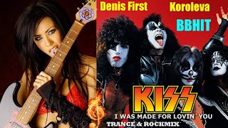 Denis First, Koroleva & BBHit ft. KISS - I Was Made For Lovin You (rocktrance videomix)