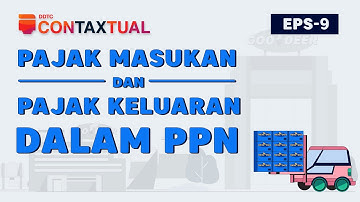 Apa Itu Pajak Masukan dan Pajak Keluaran dalam PPN? - ConTAXtual Eps 9