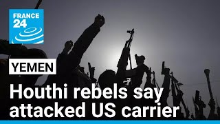 Iran-backed Yemen rebels say attacked US carrier after air strikes • FRANCE 24 English