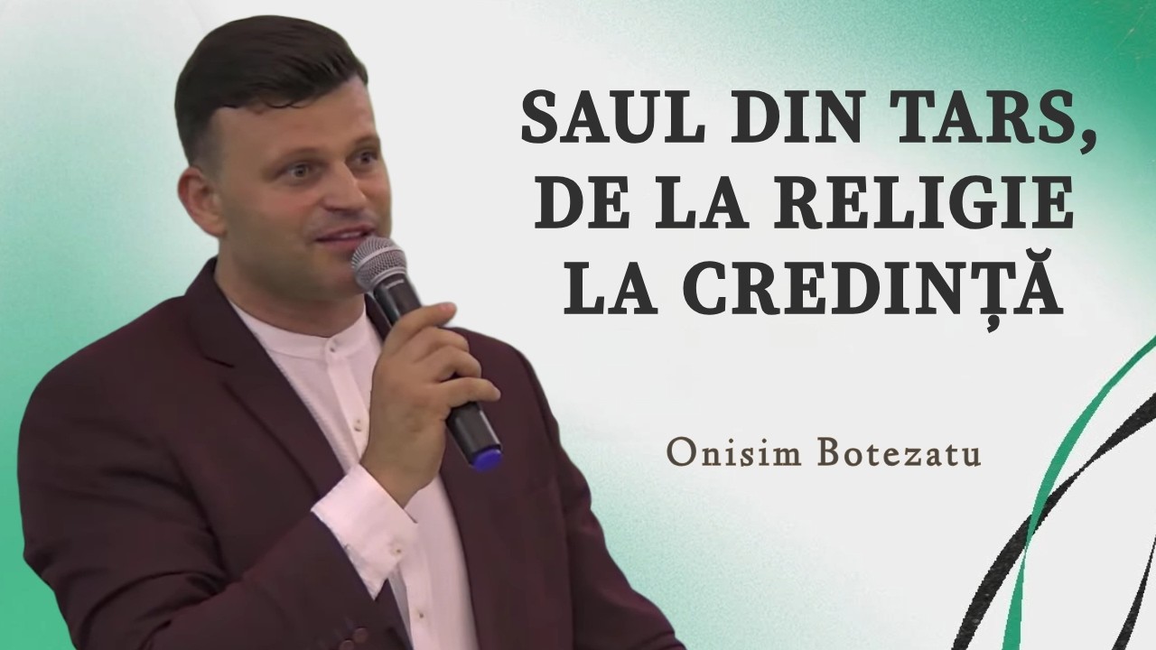 Onisim Botezatu - Saul din tars, de la religie la credință | PREDICĂ 2026
