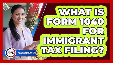 What Is Form 1040 For Immigrant Tax Filing?