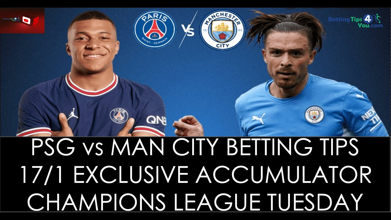 PSG vs Man City Betting Tips & Predictions | 17/1 Acca + Bet of Day Champions League Tuesday Night