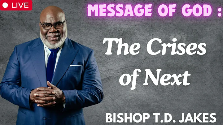 The Crises of Next   Bishop T D  Jakes