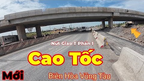 Mới Nhất Cao Tốc Biên Hòa Vũng Tàu Nút Giao quá rộng quá đẹp thành phần 1 