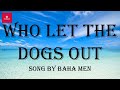Baha Men Who Let The Dogs Out Lyrics Baha Men Who Let The Dogs Out Lyrics