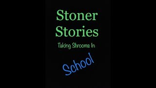 Taking Shrooms In School (Story Time w/2Toast)