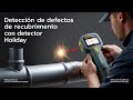 Detectando fallas de revestimiento con holiday detector