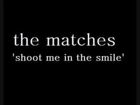 The Matches - Shoot Me in the Smile