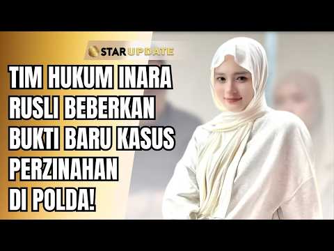 KASUS PERZINAHAN MEMANAS, INARA RUSLI BONGKAR FAKTA HUKUM DI POLDA! | STAR UPDATE