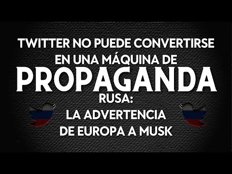Twitter no puede convertirse en una m&aacute;quina de propaganda rusa: la advertencia de Europa a Musk