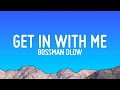 BossMan Dlow - Get In With Me (Lyrics)