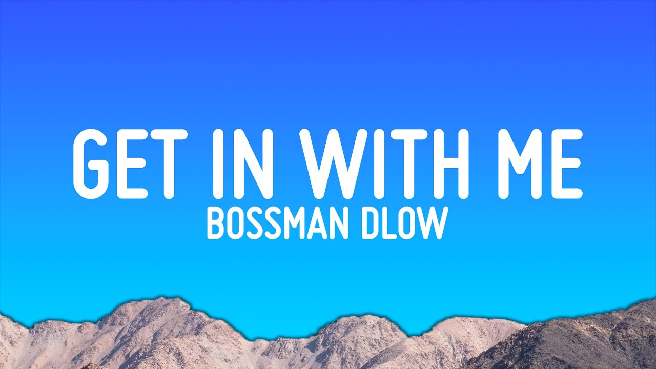 BossMan Dlow - Get In With Me (Lyrics) BossMan Dlow - Get In With Me (Lyrics)