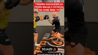 TRENING DASZKIEWICZA PRZED WALKĄ Z SZYSZKĄ NA FAME MMA 19