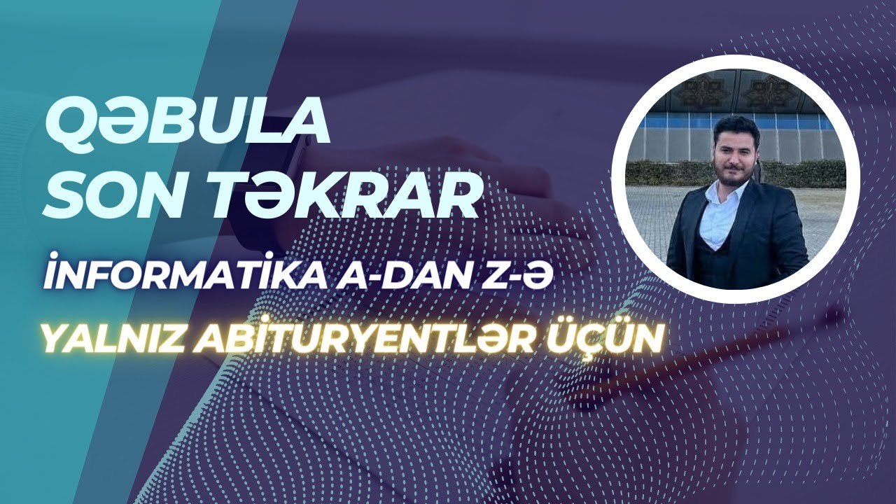 A-dan Z-ə İNFORMATİKA ABİTURİYENT İMTAHANINA TƏKRAR HAZIRLIQ hər şey 4 saatda