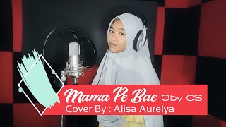 MAMA PE BAE 'Oby CS' Cover By : Alisa Aurelya (Cover Song)