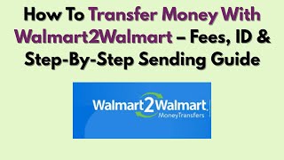 How To Transfer Money With Walmart2Walmart – Fees, ID & Step-By-Step Sending Guide