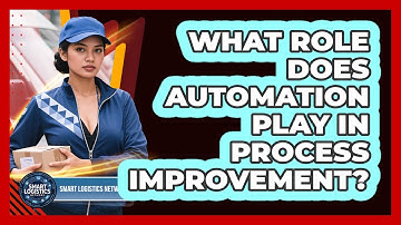 What Role Does Automation Play In Process Improvement? - Smart Logistics Network
