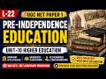 L-22 Pre-Independence Education | Unit-10 Higher Education | UGC NET Paper 1 🔥