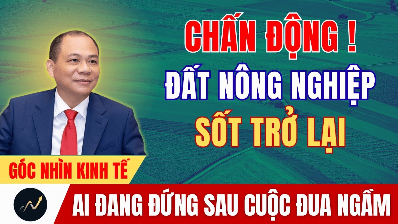 Cơn Sốt Đất Nông Nghiệp Trở Lại: Ai Đang Đứng Sau Cuộc Đua Ngầm Này?