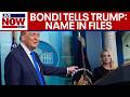 AG Bondi Told President Trump He S Named In Epstein Files According To WSJ Report AG Bondi Told President Trump He S Named In Epstein Files According To WSJ Report