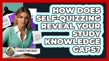 How Does Self-quizzing Reveal Your Study Knowledge Gaps? - Ultimate Study Hacks