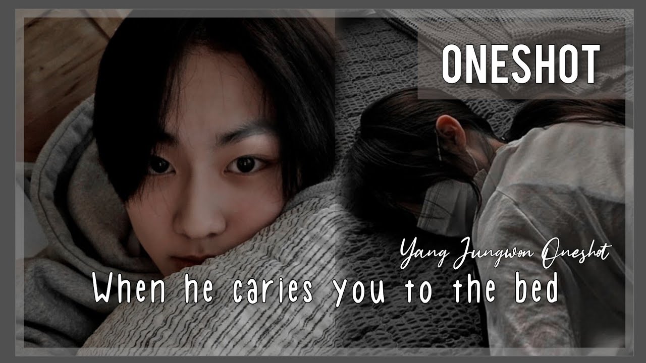 '' When he carries you to the bed 