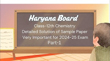 Detailed Solution of Class -12th HARYANA BOARD CHEMISTRY SAMPLE PAPER FOR SESSION 2021-22