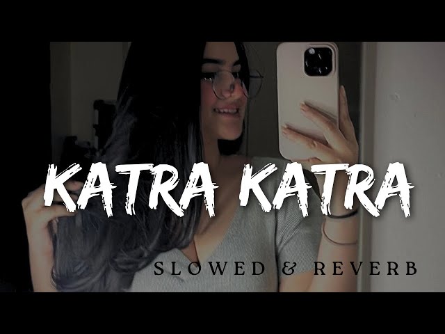 KATRA KATRA - Slowed & Reverb | ALONE | Bipasha Basu | Ankit Tiwari, Prakriti Kakar | Best Song class=