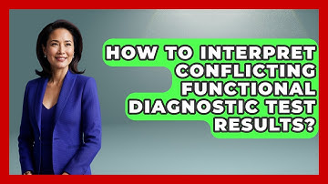 How To Interpret Conflicting Functional Diagnostic Test Results?