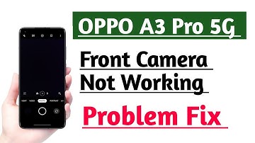 OPPO A3 Pro 5G Front Camera Not working Problem Fix | Front Camera Open Nahi ho raha hai