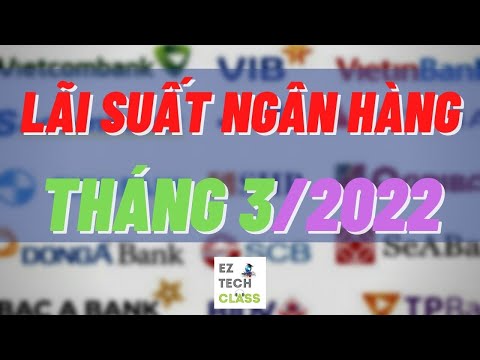 Video Bảng lãi suất ngân hàng tháng 3/2022 | EZ TECH CLASS - youtube