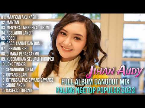 Full Album Dangdut Mix Paling Ngetop Populer 2023 - Jihan Audy