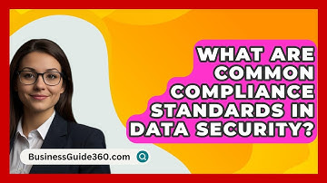 What Are Common Compliance Standards In Data Security? - BusinessGuide360.com