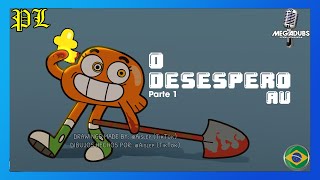O Incrivel Mundo de Gumball Fandub Brasileiro - O Desespero AU (Parte 1) (Fandub BR)