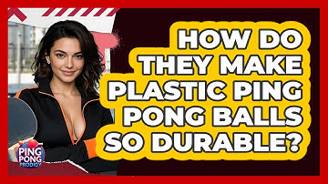 How Do They Make Plastic Ping Pong Balls So Durable? - Ping Pong Prodigy