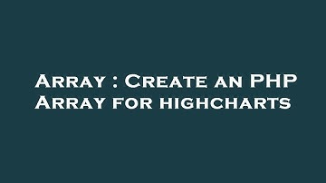 Array : Create an PHP Array for highcharts