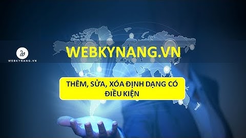 2  Cách thêm, sửa, xóa định dạng có điều kiện - Conditional formatting