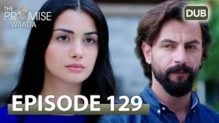 Waada (The Promise) - Episode 129 | URDU Dubbed | Season 2 [ترک ٹی وی سیریز اردو میں ڈب]