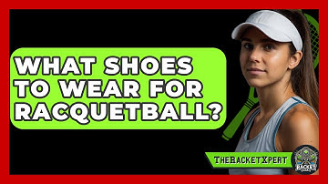 What Shoes To Wear For Racquetball? - The Racket Xpert