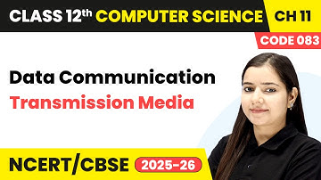 Chapter 11 7   Transmission Media   Data Communication  Class 12th Computer Science Code 083