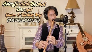 Astagfirullah Rabbal Baroya (instrumental) || Guitar & Turkish Ney ||