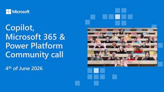 Copilot Microsoft 365 U0026 Power Platform Community Call  4th Of June 2026