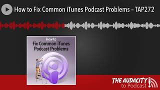 How to Fix Common iTunes Podcast Problems – TAP272