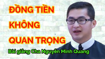 ĐỒNG TIỀN CÓ QUAN TRỌNG KHÔNG - Bài giảng ý nghĩa của Cha Giuse Nguyễn Minh Quang