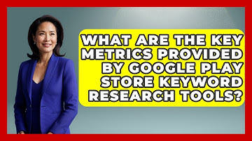 What Are the Key Metrics Provided by Google Play Store Keyword Research Tools? - Be App Savvy