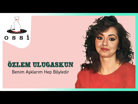 Özlem Uluğaşkun - Benim Aşklarım Hep Böyledir