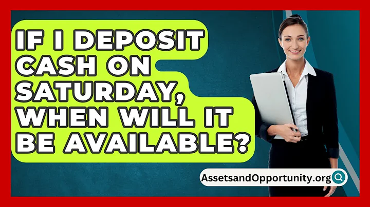 If I Deposit Cash On Saturday, When Will It Be Available? - AssetsandOpportunity.org