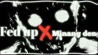 Fed up X Minang deng || Edit Audio